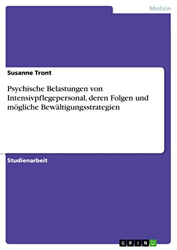 Psychische Belastungen von Intensivpflegepersonal, deren Folgen und mögliche Bewältigungsstrategien von Grin Verlag