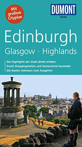 DuMont direkt Reiseführer Edinburgh, Glasgow, Highlands: Mit großem Cityplan. Die Highlights der Stadt direkt erleben. Durch Shoppingmeilen und Szeneviertel bummeln. Die besten Adressen zum Ausgehen DuMont direkt Reiseführer Edinburgh, Glasgow, Highlands: Mit großem Cityplan. Die Highlights der Stadt direkt erleben. Durch Shoppingmeilen und Szeneviertel bummeln. Die besten Adressen zum Ausgehen