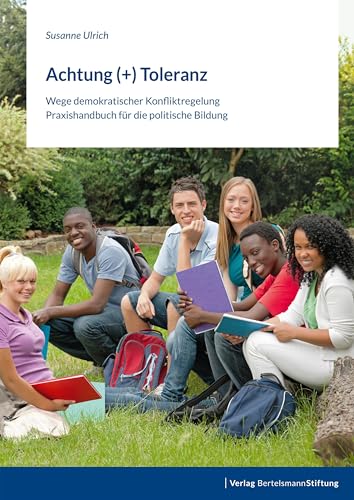 Achtung (+) Toleranz: Wege demokratischer Konfliktregelung – Praxishandbuch für die politische Bildung von Bertelsmann Stiftung