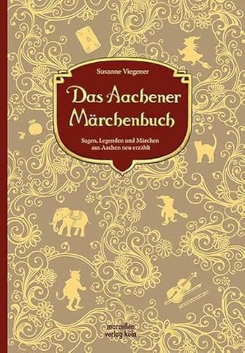 Das Aachener Märchenbuch: Sagen, Legenden und Märchen aus Aachen neuer erzählt von Marzellen Verlag GmbH