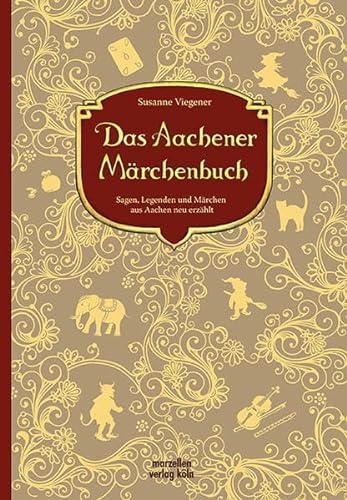 Das Aachener Märchenbuch: Sagen, Legenden und Märchen aus Aachen neuer erzählt