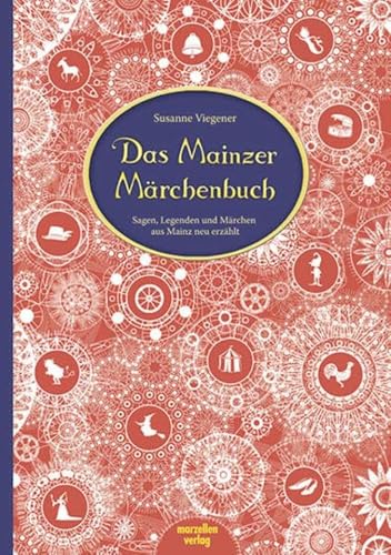 Das Mainzer Märchenbuch: Sagen, Legenden und Märchen aus Mainz neu erzählt von Marzellen Verlag GmbH