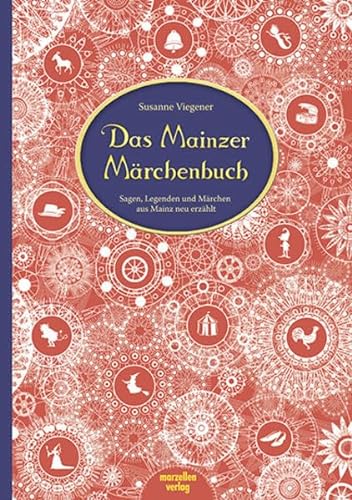 Das Mainzer Märchenbuch: Sagen, Legenden und Märchen aus Mainz neu erzählt von Marzellen Verlag GmbH