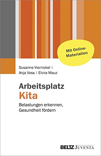 Arbeitsplatz Kita: Belastungen erkennen, Gesundheit fördern. Mit Online-Materialien Arbeitsplatz Kita: Belastungen erkennen, Gesundheit fördern. Mit Online-Materialien