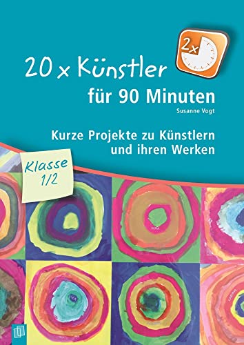20 x Künstler für 90 Minuten – Klasse 1/2: Kurze Projekte zu Künstlern und ihren Werken von Verlag An Der Ruhr