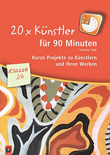 20 x Künstler für 90 Minuten – Klasse 3/4: Kurze Projekte zu Künstlern und ihren Werken