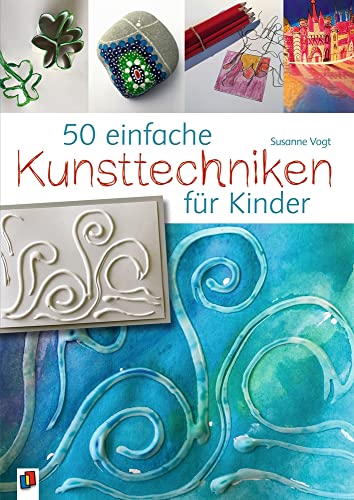 50 einfache Kunsttechniken für Kinder von Verlag An Der Ruhr