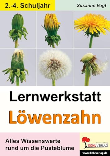 Lernwerkstatt Löwenzahn: Alles Wissenswerte rund um die Pusteblume: Die Vielfalt des Löwenzahns entdecken