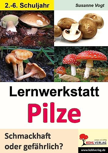 Lernwerkstatt Pilze: Schmackhaft oder gefährlich? Lernwerkstatt Pilze: Schmackhaft oder gefährlich? von KOHL VERLAG Der Verlag mit dem Baum