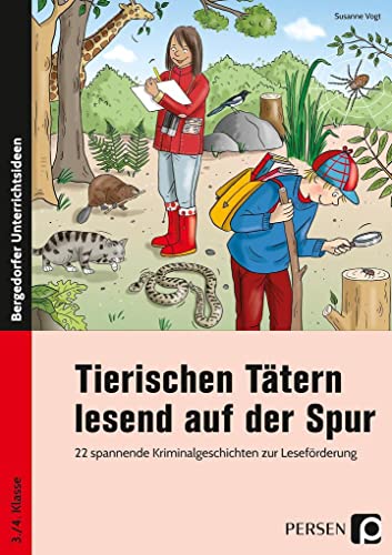 Tierischen Tätern lesend auf der Spur: 22 spannende Kriminalgeschichten zur Leseförderung (3. und 4. Klasse)