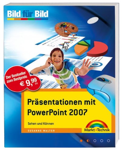 Präsentationen mit PowerPoint 2007: Sehen und Können. Bild für Bild von Markt+Technik Verlag