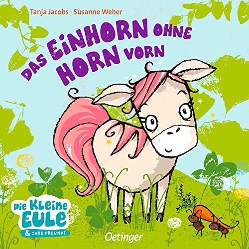 Das Einhorn ohne Horn vorn: Charmantes Pappbilderbuch ohne Kitsch für Kinder ab 2 Jahren (Die kleine Eule und ihre Freunde, Band 1)
