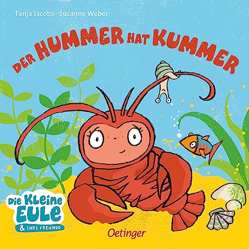 Der Hummer hat Kummer: Pappbilderbuch zum Trösten und Kuscheln für Kinder ab 2 Jahren (Die kleine Eule und ihre Freunde)