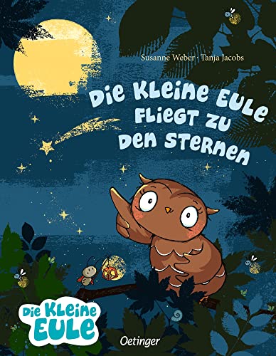 Die kleine Eule fliegt zu den Sternen: Mutmachendes Bilderbuch ab 3 Jahren mit lehrreicher Botschaft und rührendem Happy-End (Die kleine Eule und ihre Freunde)