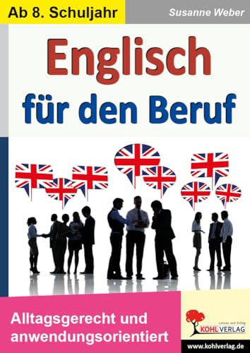 Englisch für den Beruf: Alltagsgerecht und anwendungsorientiert von Kohl Verlag