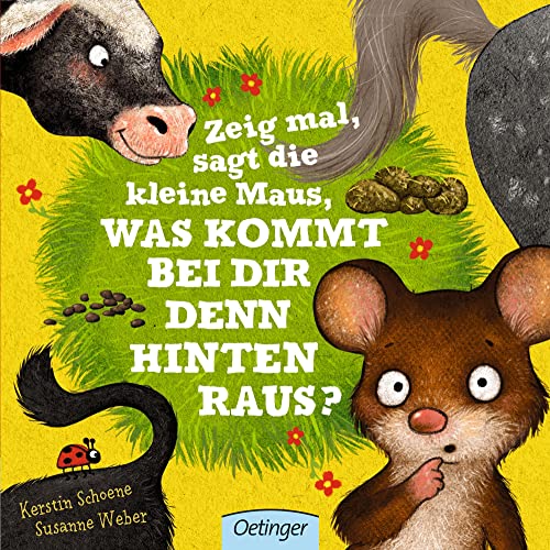 Zeig mal, sagt die kleine Maus, was kommt bei dir denn hinten raus?: Witziges Kinderbuch ab 2 Jahren mit Aufklappseiten Zeig mal, sagt die kleine Maus, was kommt bei dir denn hinten raus?: Witziges Kinderbuch ab 2 Jahren mit Aufklappseiten