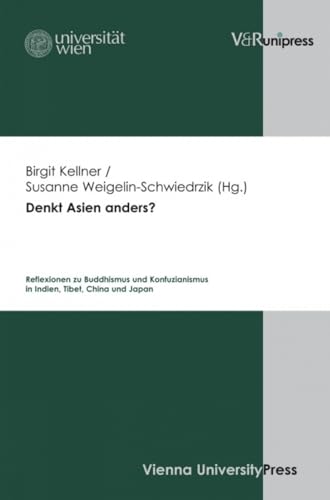 Denkt Asien anders?: Reflexionen zu Konfuzianismus und Buddhismus in Indien, Tibet, China und Japan: Reflexionen zu Buddhismus und Konfuzianismus in Indien, Tibet, China und Japan