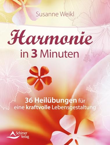 Harmonie in 3 Minuten: 36 Heilübungen für eine kraftvolle Lebensgestaltung von Schirner Verlag