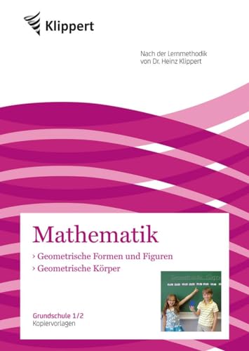 Geometrische Körper - Geometr. Formen und Figuren: Grundschule 1-2. Kopiervorlagen (1. und 2. Klasse) (Klippert Grundschule)