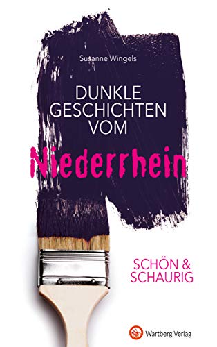 SCHÖN & SCHAURIG - Dunkle Geschichten vom Niederrhein (Geschichten und Anekdoten) von Wartberg Verlag