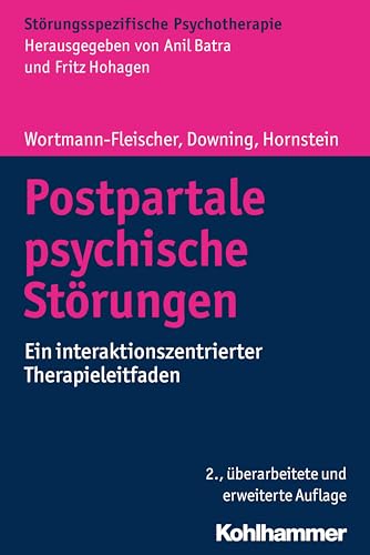 Postpartale psychische Störungen: Ein interaktionszentrierter Therapieleitfaden (Störungsspezifische Psychotherapie)