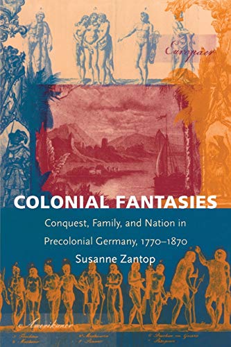 Colonial Fantasies: Conquest, Family, and Nation in Precolonial Germany, 1770-1870 (Post-Contemporary Interventions) von Duke University Press