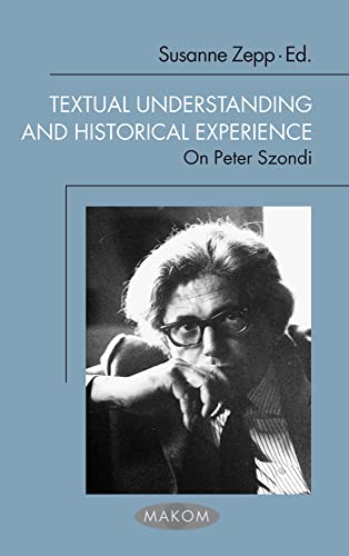 Textual Understanding and Historical Experience. On Peter Szondi (Makom)