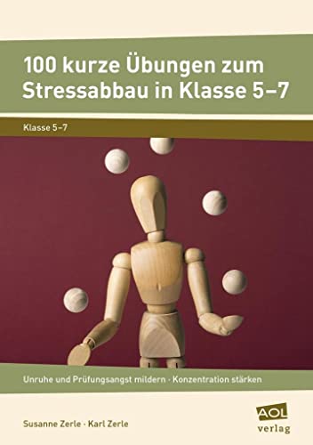 100 kurze Übungen zum Stressabbau in Klasse 5-7: Unruhe und Prüfungsangst mildern - Konzentration stärken