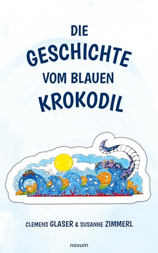 Die Geschichte vom blauen Krokodil: DE Die Geschichte vom blauen Krokodil: DE von novum Verlag
