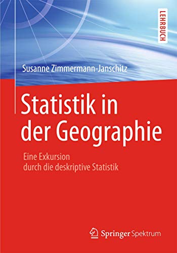 Statistik in der Geographie: Eine Exkursion durch die deskriptive Statistik von Springer Spektrum