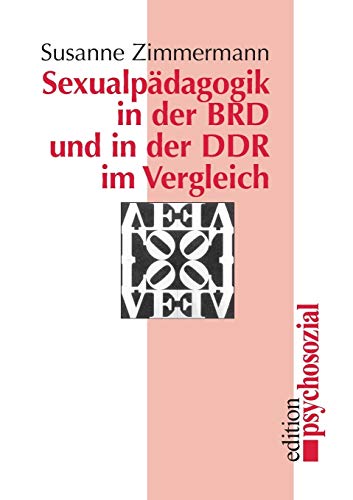 Sexualpädagogik in der BRD und in der DDR im Vergleich (psychosozial)