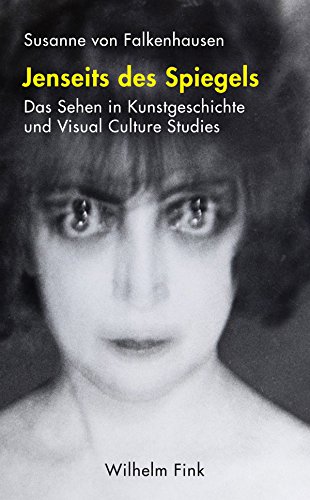 Jenseits des Spiegels. Das Sehen in Kunstgeschichte und Visual Culture Studies
