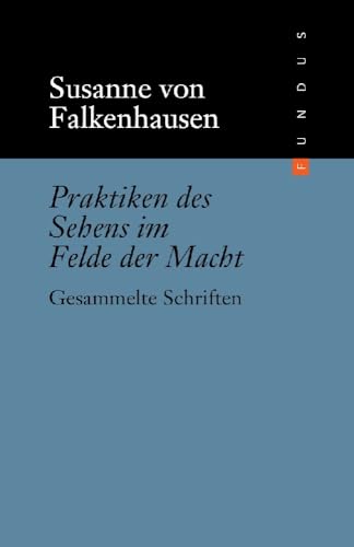 Praktiken des Sehens im Felde der Macht. Gesammelte Schriften. FUNDUS Band 209 Praktiken des Sehens im Felde der Macht. Gesammelte Schriften. FUNDUS Band 209