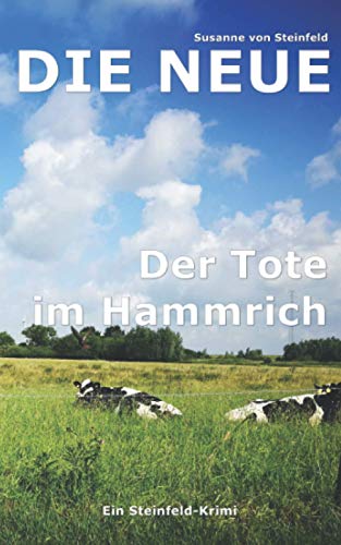 Die Neue: Der Tote im Hammrich (Steinfeld-Krimi, Band 1) von Independently published