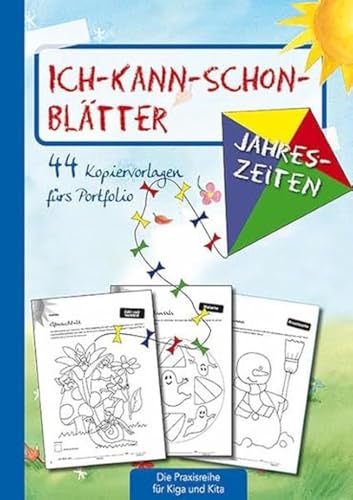 Ich-kann-schon-Blätter Jahreszeiten: 44 Kopiervorlagen für's Portfolio (Die Praxisreihe für Kiga und Kita) (Die Praxisreihe für Kindergarten und Kita)