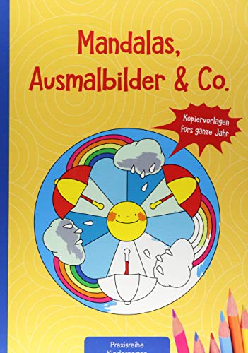 Mandalas, Ausmalbilder & Co.: Kopiervorlagen fürs ganze Jahr (Die Praxisreihe für Kindergarten und Kita)
