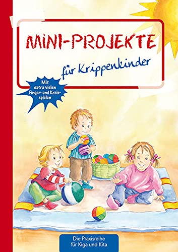 Mini-Projekte: für Krippenkinder (Die Praxisreihe für Kiga und Kita) (Die Praxisreihe für Kindergarten und Kita)