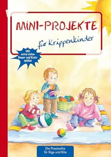 Mini-Projekte: für Krippenkinder (Die Praxisreihe für Kindergarten und Kita)