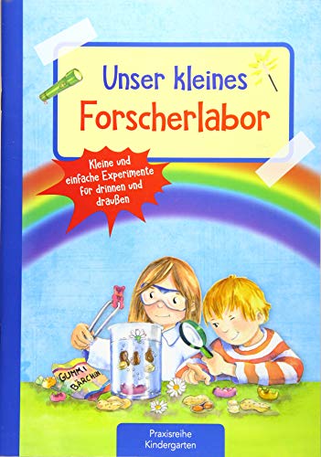 Unser kleines Forscherlabor: Kleine und einfache Experimente für drinnen und draußen (Die Praxisreihe für Kindergarten und Kita) von Kaufmann Ernst Vlg GmbH