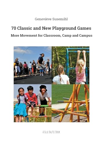70 Classic and New Playground Games: More Movement for Classroom, Camp and Campus von BoD – Books on Demand