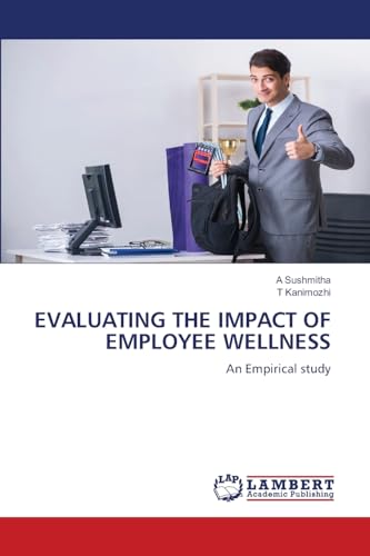 EVALUATING THE IMPACT OF EMPLOYEE WELLNESS: An Empirical study.DE von OmniScriptum