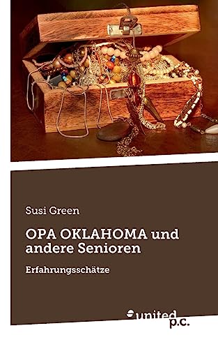 OPA OKLAHOMA und andere Senioren: Erfahrungsschätze von united p.c. Verlag