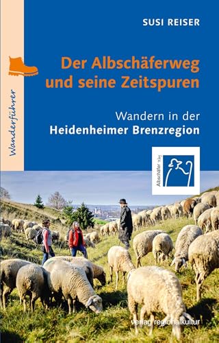 Der Albschäferweg und seine Zeitspuren: Wandern in der Heidenheimer Brenzregion von verlag regionalkultur