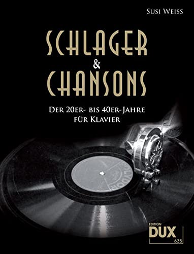 Schlager & Chansons der 20er- bis 40er-Jahre: Eine umfassende Zusammenstellung von 40 Evergreens und Schlagern aus dieser Zeit, für Klavier