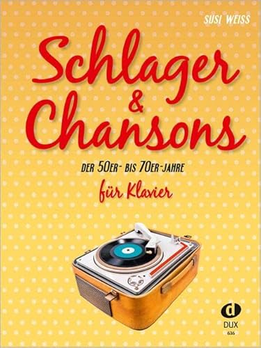 Schlager & Chansons der 50er - bis 70er Jahre für Klavier: Eine umfassende Zusammenstellung von 40 Evergreens und Schlagern aus dieser Zeit: 40 Evergreens und Schlager, bearbeitet für Klavier von Edition DUX