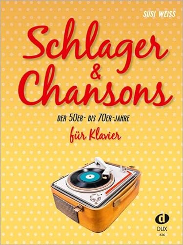 Schlager & Chansons der 50er - bis 70er Jahre für Klavier: Eine umfassende Zusammenstellung von 40 Evergreens und Schlagern aus dieser Zeit: 40 Evergreens und Schlager, bearbeitet für Klavier