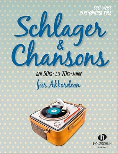 Schlager & Chansons der 50er bis 70er für Akkordeon: 40 Evergreens und Schlager, bearbeitet für Akkordeon