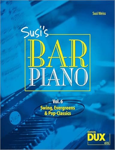 Susis Bar Piano 6 - Swing, Evergreens und Pop-Classics für Klavier: Swing, Evergreens und Pop-Classics in mittelschwerer Bearbeitung für den anspruchsvollen Pianisten