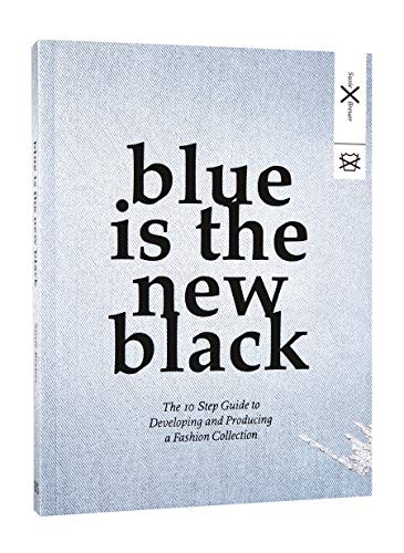 Blue is the New Black: The 10 Step Guide to Developing and Producing a Fashion Collection