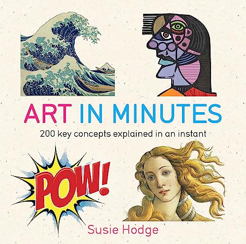 Art in Minutes: 200 Key Concepts Explained in an Instant von Quercus Publishing Plc